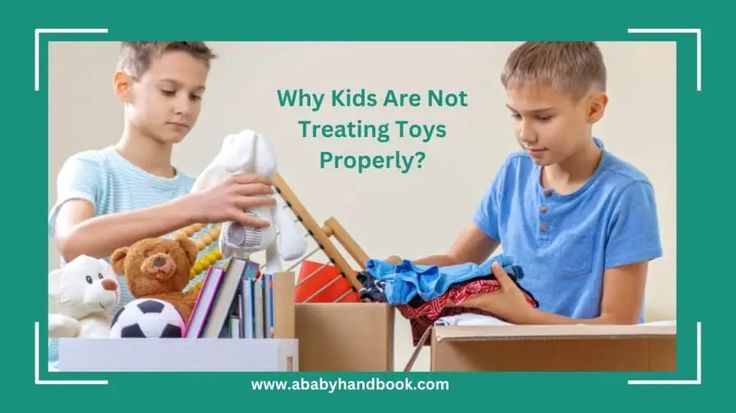 Why Kids are Not Treating Toys Properly